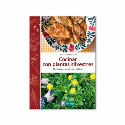 Cocinar con plantas silvestres Bernard Bertrand | Libro de recetas